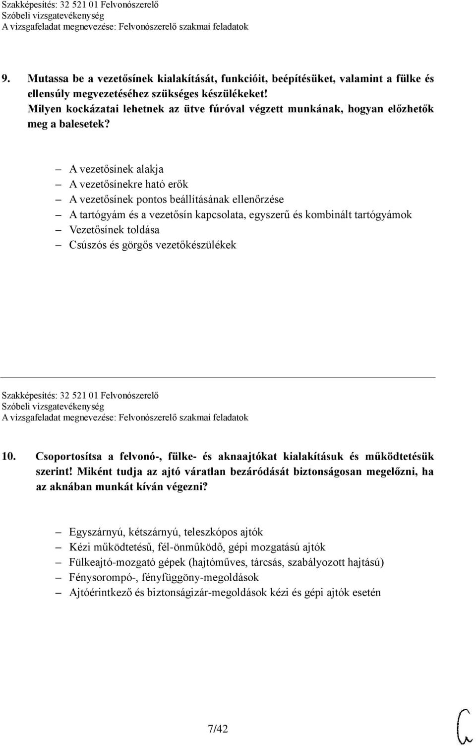 A vezetősínek alakja A vezetősínekre ható erők A vezetősínek pontos beállításának ellenőrzése A tartógyám és a vezetősín kapcsolata, egyszerű és kombinált tartógyámok Vezetősínek toldása Csúszós és