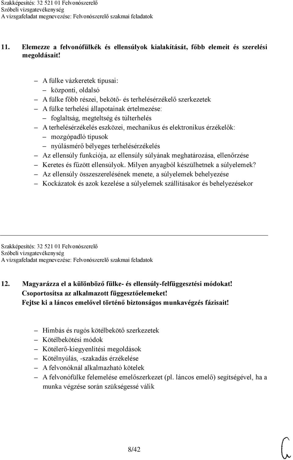 terhelésérzékelés eszközei, mechanikus és elektronikus érzékelők: mozgópadló típusok nyúlásmérő bélyeges terhelésérzékelés Az ellensúly funkciója, az ellensúly súlyának meghatározása, ellenőrzése