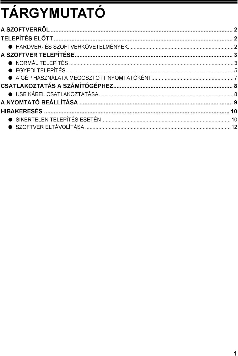 ..5 A GÉP HASZNÁLATA MEGOSZTOTT NYOMTATÓKÉNT...7 CSATLAKOZTATÁS A SZÁMÍTÓGÉPHEZ.