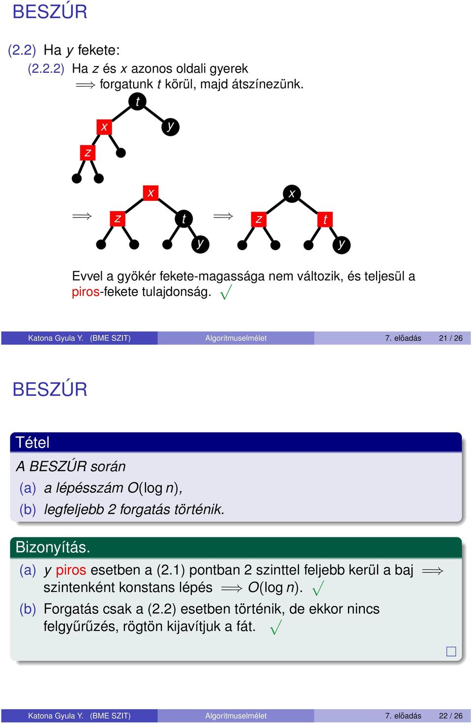 előadás / BESZÚR Téel A BESZÚR során (a) a lépéssám O(log n), (b) legfeljebb forgaás örénik. Bioníás. (a) piros eseben a (.