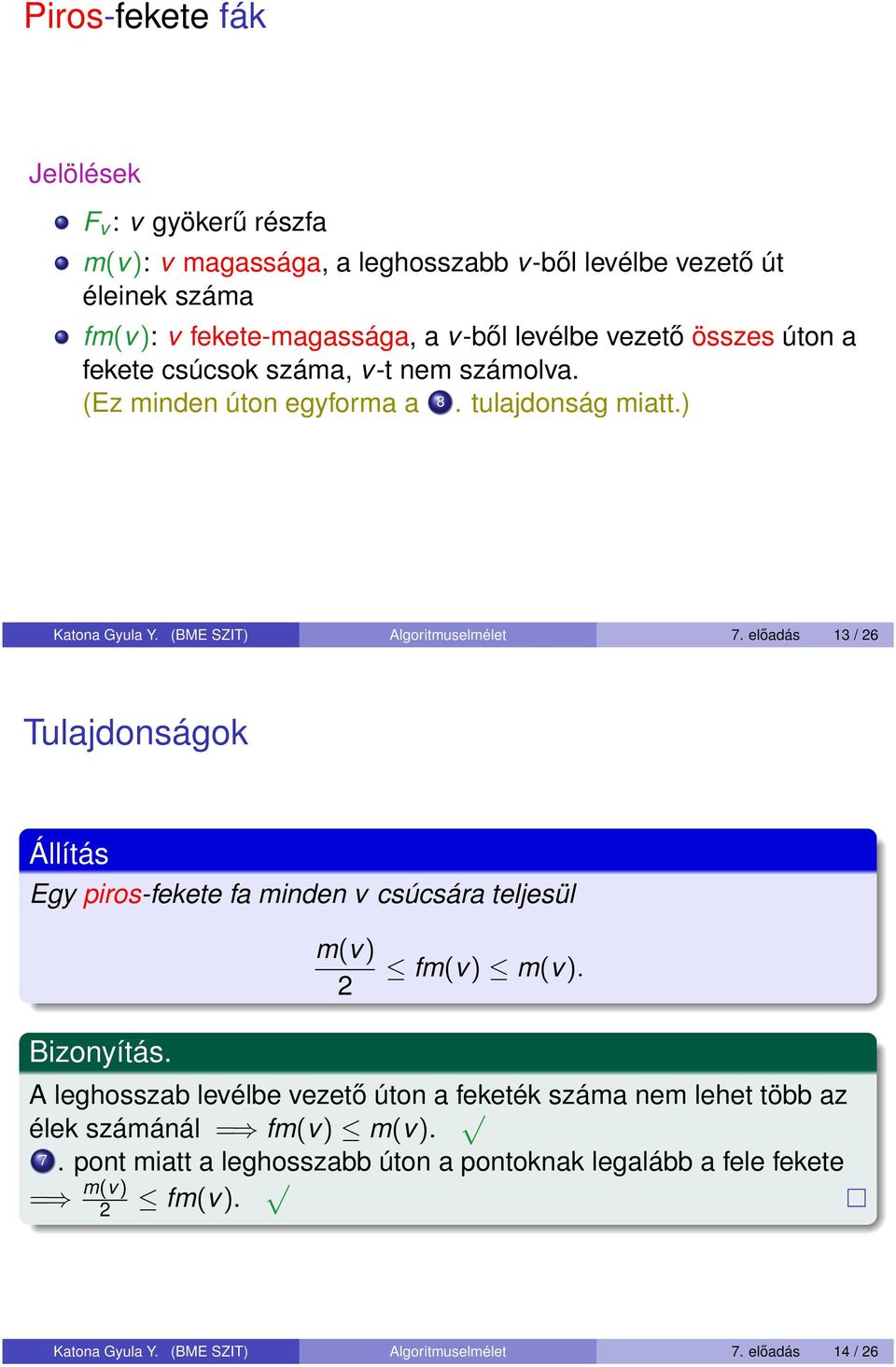 előadás / Tulajdonságok Állíás Eg piros-fekee fa minden v csúcsára eljesül m(v) fm(v) m(v). Bioníás.