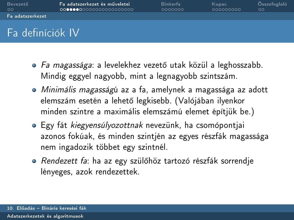 Minimális magasságú az a fa, amelynek a magassága az adott elemszám esetén a lehet legkisebb.