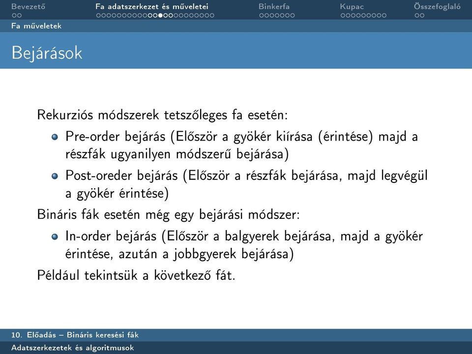bejárása, majd legvégül a gyökér érintése) Bináris fák esetén még egy bejárási módszer: In-order bejárás
