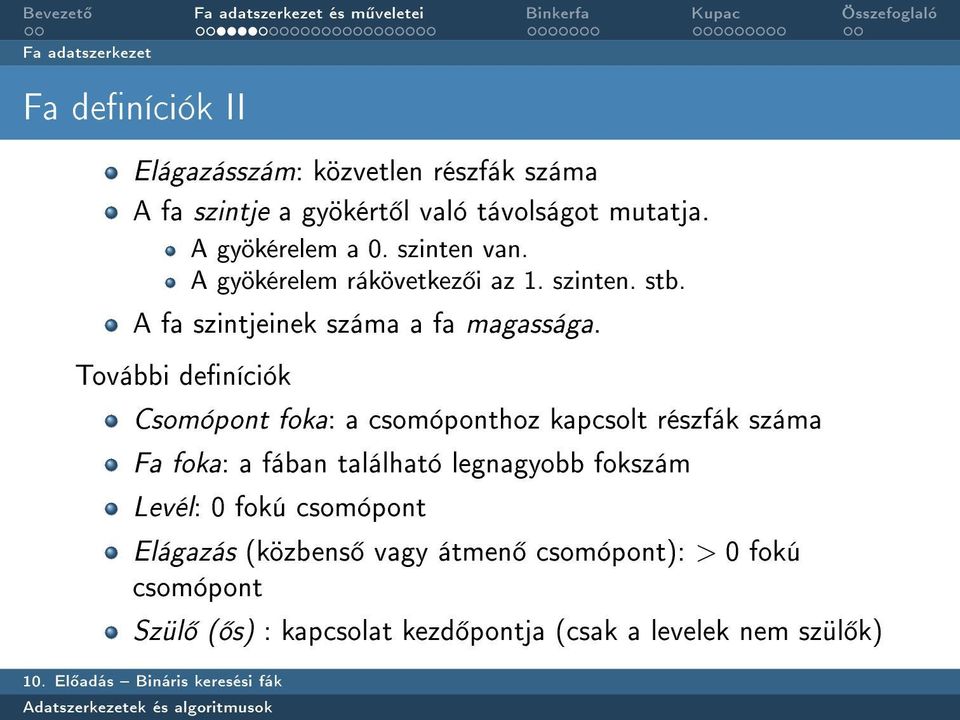 További deníciók Csomópont foka: a csomóponthoz kapcsolt részfák száma Fa foka: a fában található legnagyobb fokszám Levél: