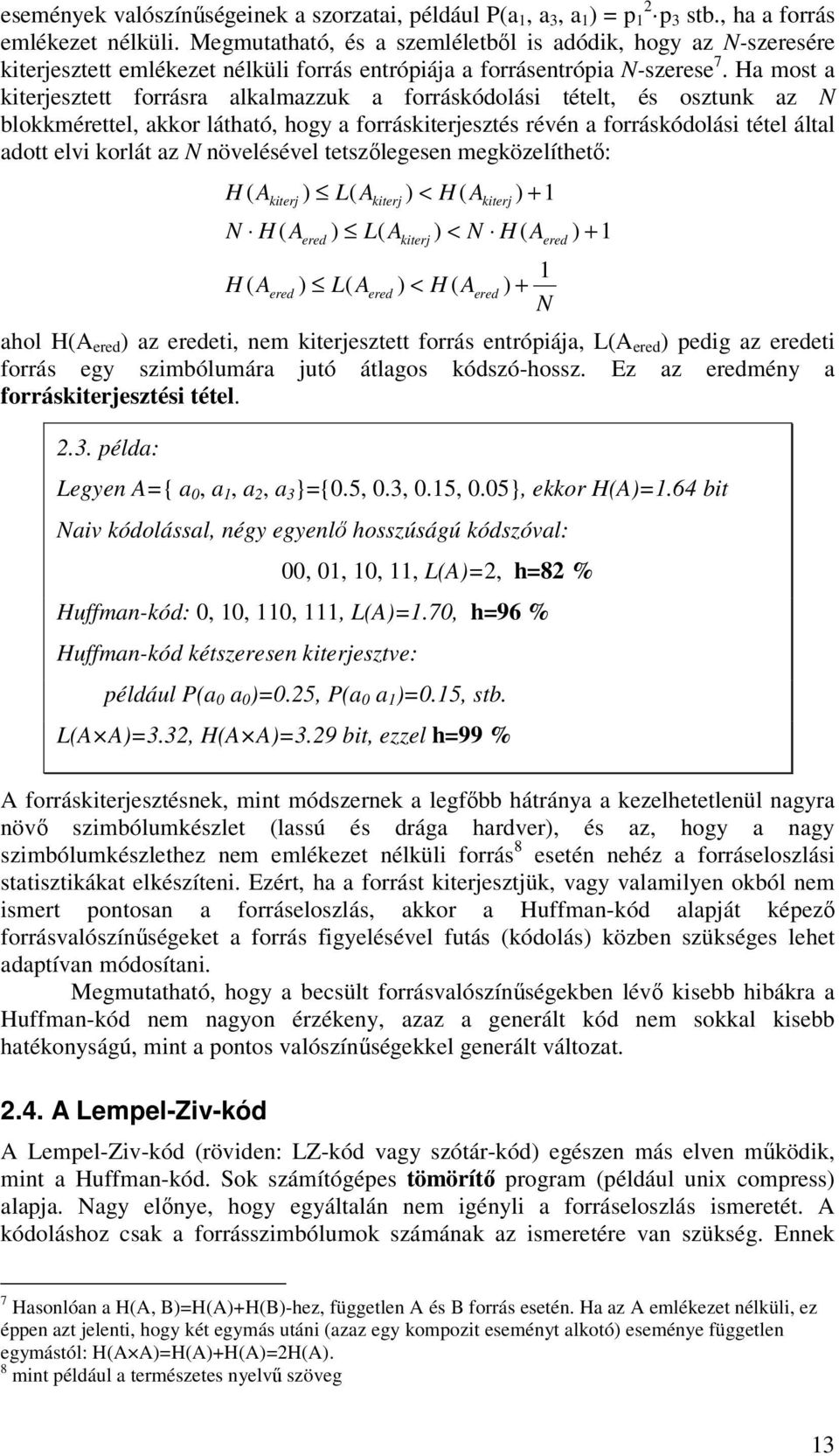 Ha most a kiterjesztett forrásra alkalmazzuk a forráskódolási tételt, és osztunk az N blokkmérettel, akkor látható, hogy a forráskiterjesztés révén a forráskódolási tétel által adott elvi korlát az N