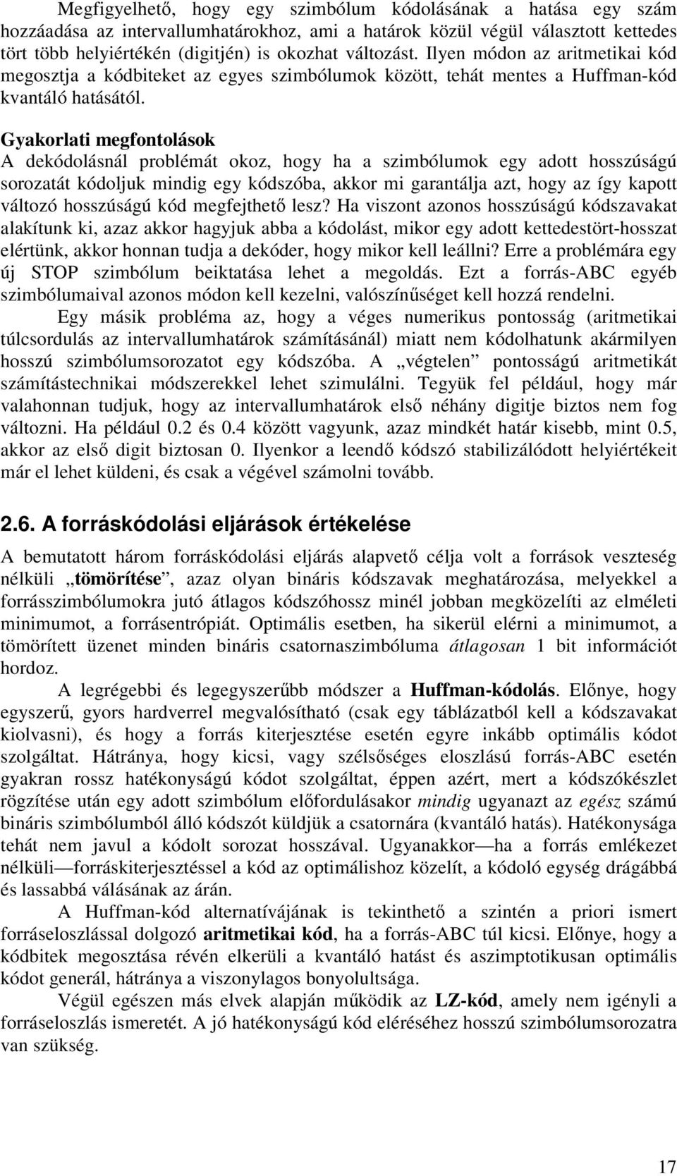 Gyakorlati megfontolások A dekódolásnál problémát okoz, hogy ha a szimbólumok egy adott hosszúságú sorozatát kódoljuk mindig egy kódszóba, akkor mi garantálja azt, hogy az így kapott változó