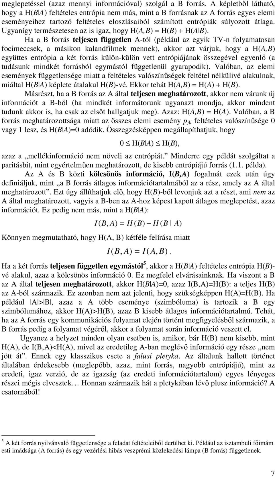 Ugyanígy természetesen az is igaz, hogy HA,B = HB + HA B.