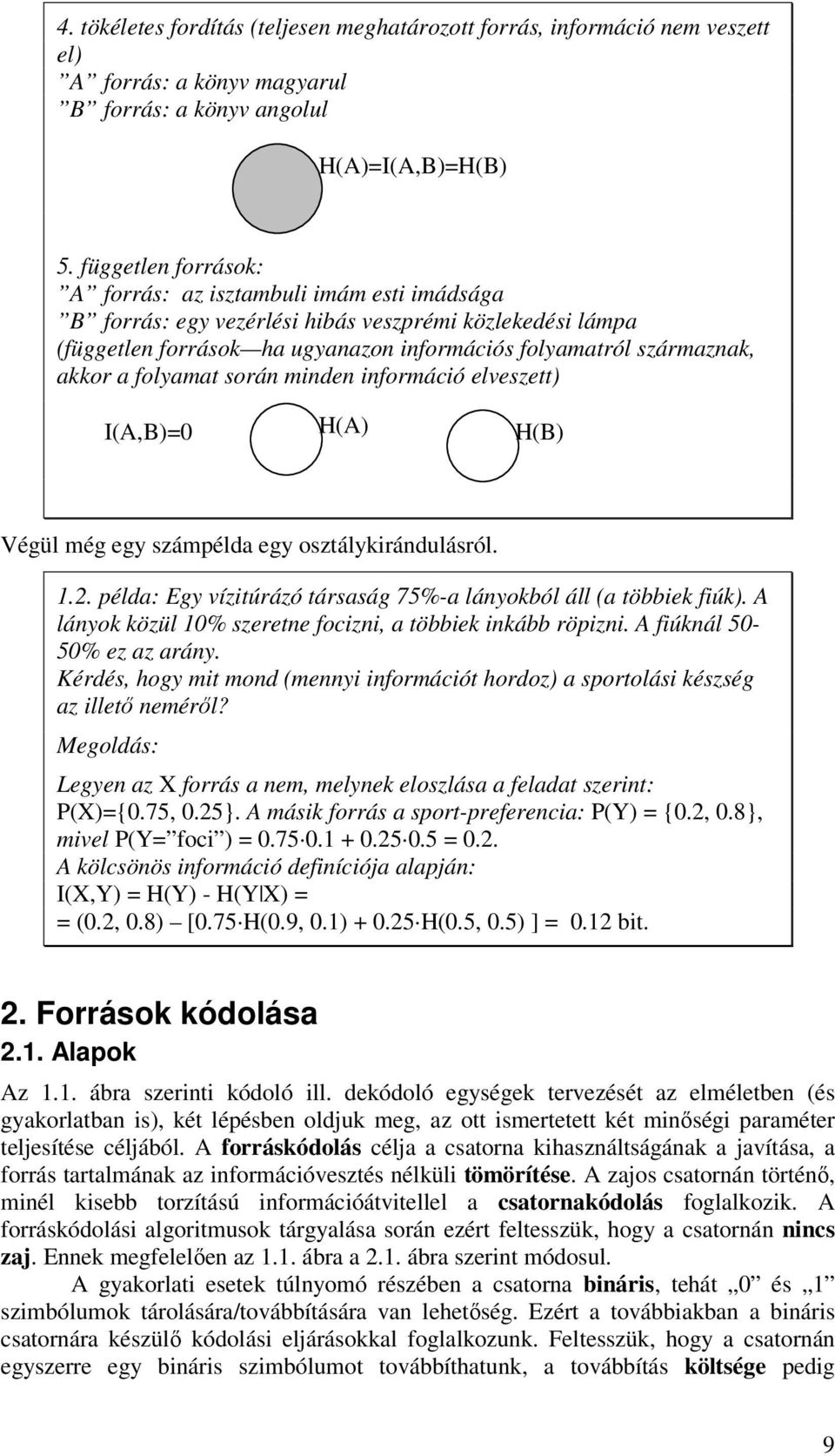 folyamat során minden információ elveszett IA,B= HA HB Végül még egy számpélda egy osztálykirándulásról... példa: Egy vízitúrázó társaság 75%-a lányokból áll a többiek fiúk.