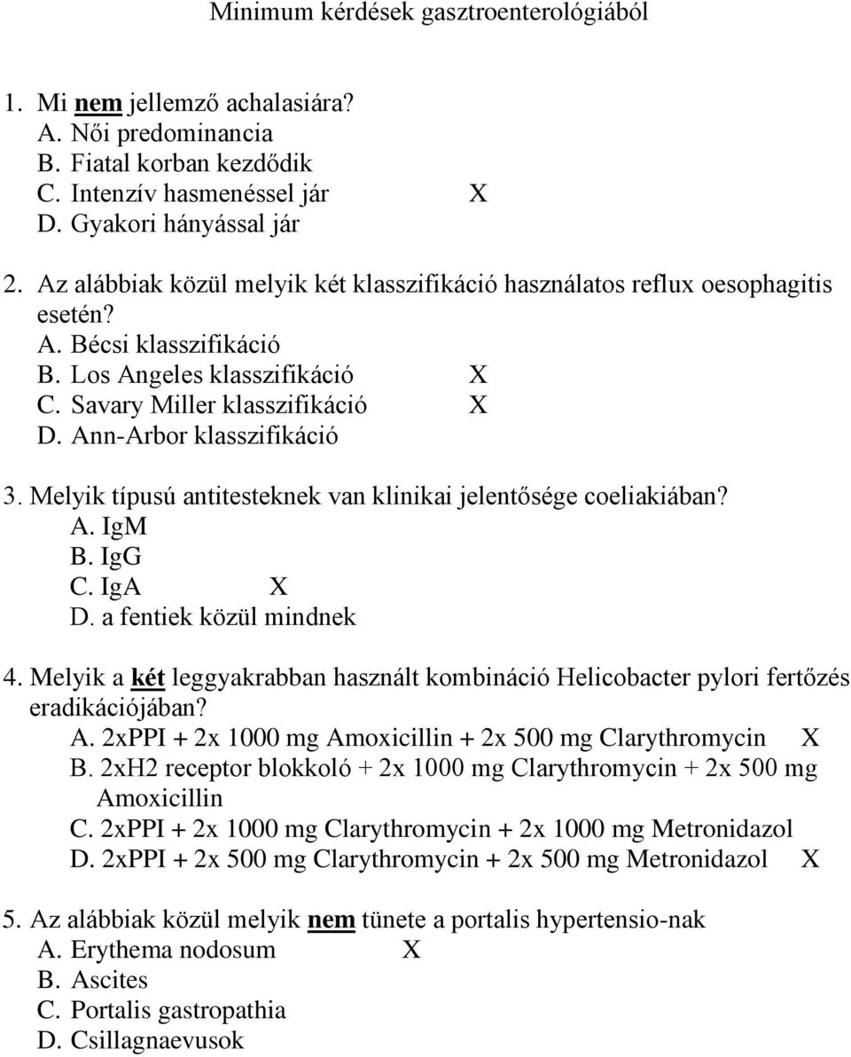 Ann-Arbor klasszifikáció 3. Melyik típusú antitesteknek van klinikai jelentősége coeliakiában? A. IgM B. IgG C. IgA X D. a fentiek közül mindnek 4.