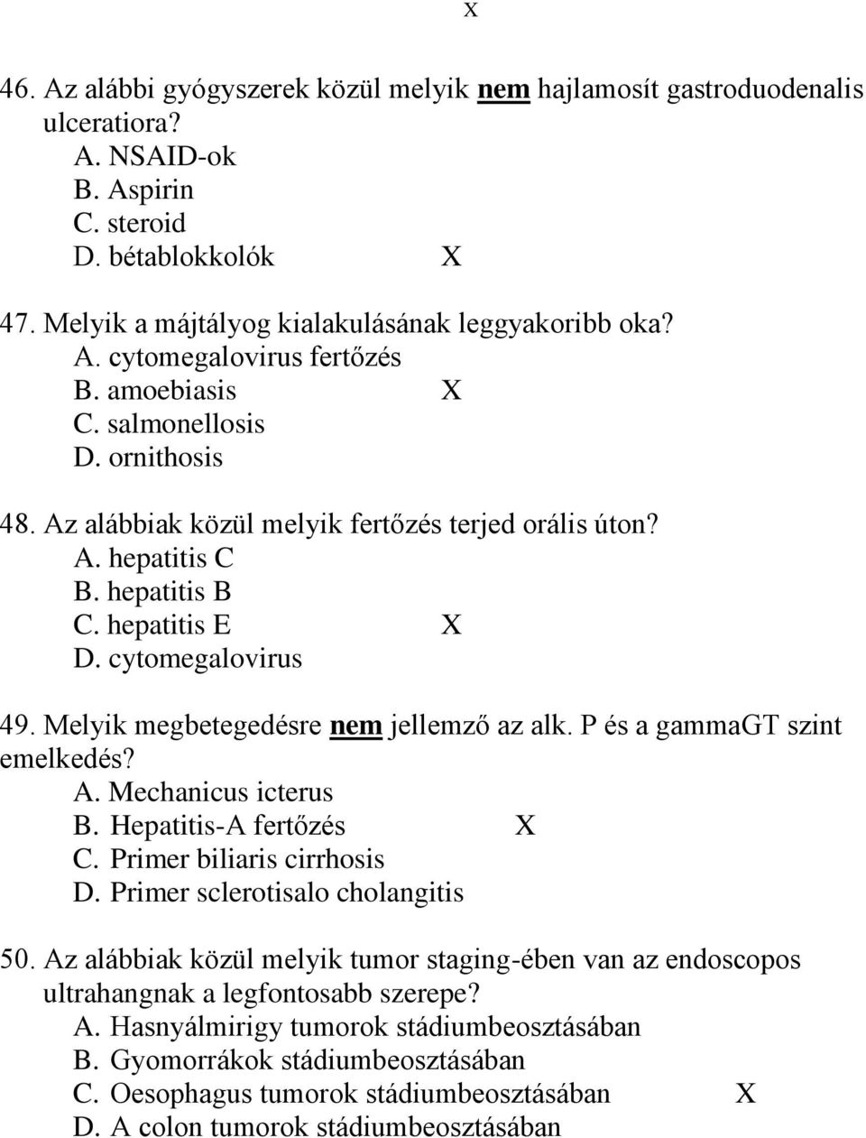Melyik megbetegedésre nem jellemző az alk. P és a gammagt szint emelkedés? A. Mechanicus icterus B. Hepatitis-A fertőzés X C. Primer biliaris cirrhosis D. Primer sclerotisalo cholangitis 50.