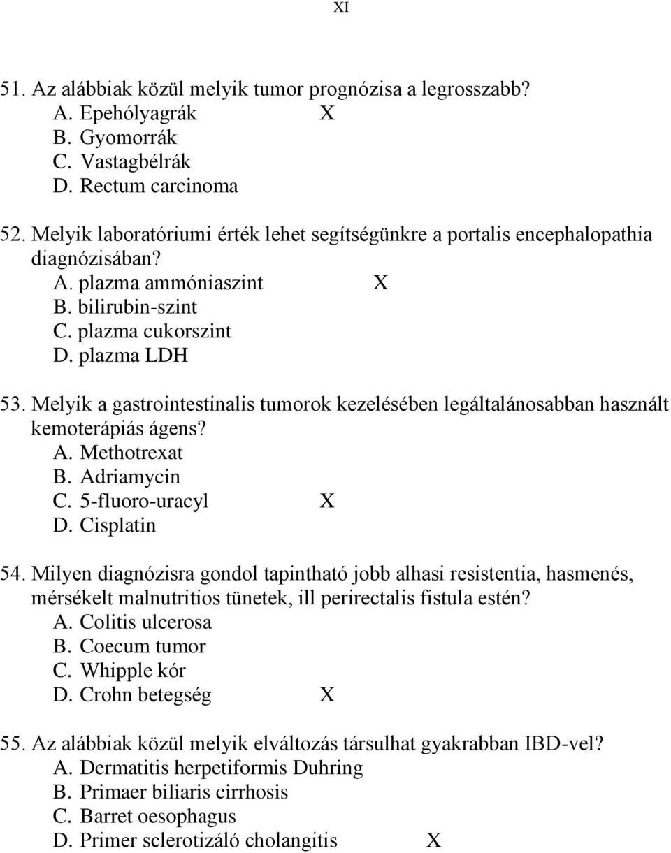 Melyik a gastrointestinalis tumorok kezelésében legáltalánosabban használt kemoterápiás ágens? A. Methotrexat B. Adriamycin C. 5-fluoro-uracyl X D. Cisplatin 54.