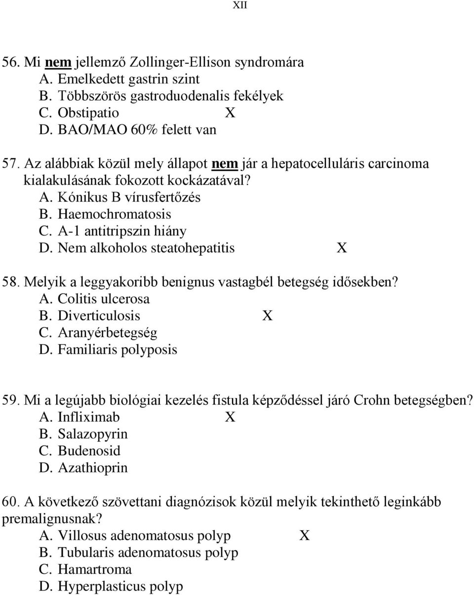 Nem alkoholos steatohepatitis X 58. Melyik a leggyakoribb benignus vastagbél betegség idősekben? A. Colitis ulcerosa B. Diverticulosis X C. Aranyérbetegség D. Familiaris polyposis 59.