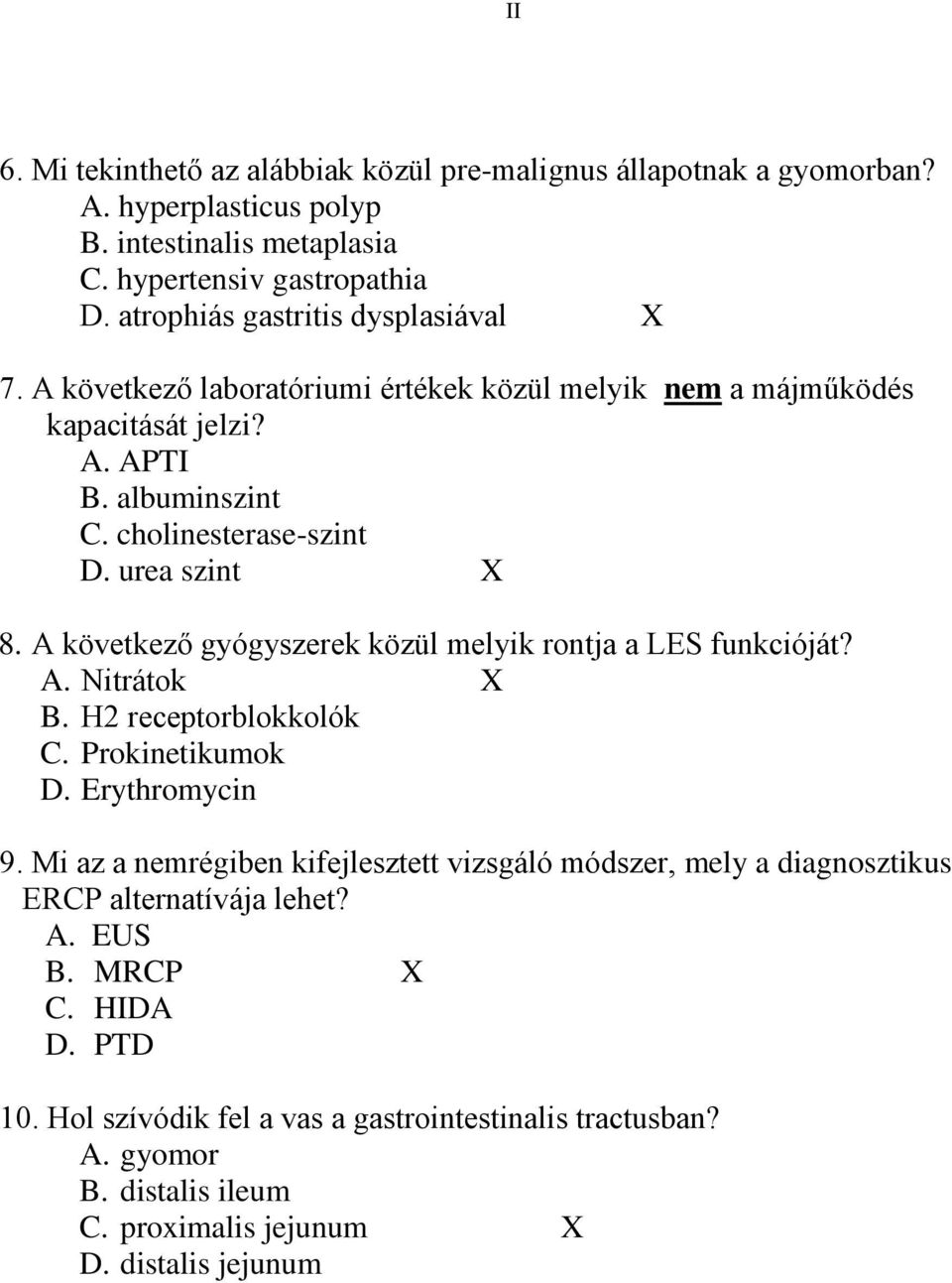 urea szint X 8. A következő gyógyszerek közül melyik rontja a LES funkcióját? A. Nitrátok X B. H2 receptorblokkolók C. Prokinetikumok D. Erythromycin 9.