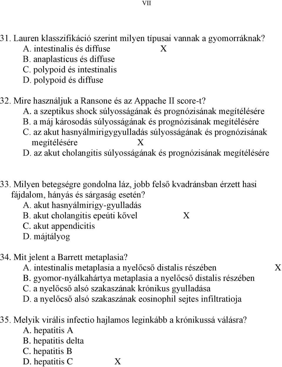 az akut hasnyálmirigygyulladás súlyosságának és prognózisának megítélésére X D. az akut cholangitis súlyosságának és prognózisának megítélésére 33.