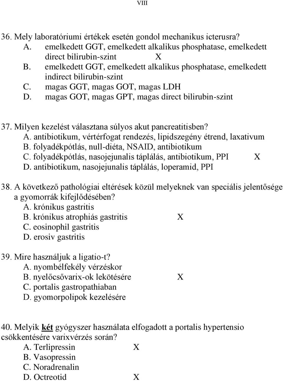 Milyen kezelést választana súlyos akut pancreatitisben? A. antibiotikum, vértérfogat rendezés, lipidszegény étrend, laxativum B. folyadékpótlás, null-diéta, NSAID, antibiotikum C.