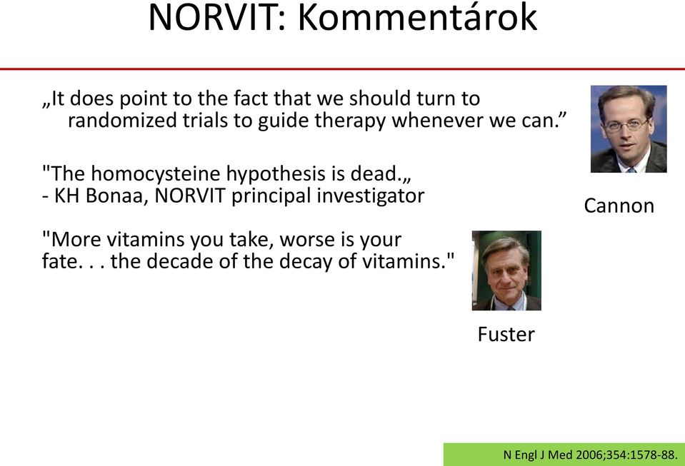 - KH Bonaa, NORVIT principal investigator "More vitamins you take, worse is your
