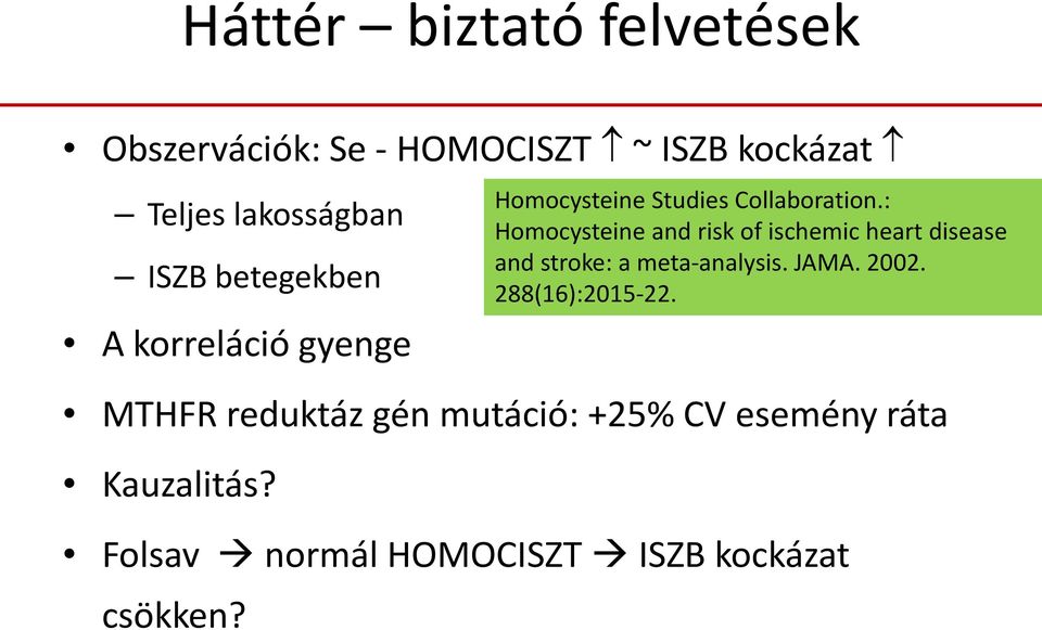 Kauzalitás? Folsav normál HOMOCISZT ISZB kockázat csökken? Homocysteine Studies Collaboration.