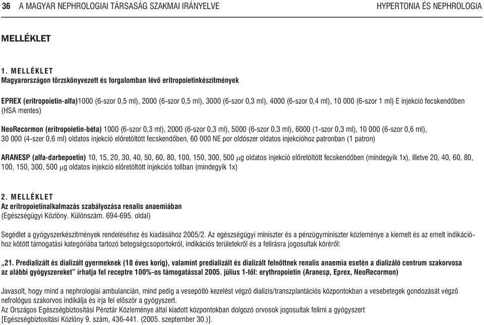 ml), 10 000 (6-szor 1 ml) E injekció fecskendõben (HSA mentes) NeoRecormon (eritropoietin-béta) 1000 (6-szor 0,3 ml), 2000 (6-szor 0,3 ml), 5000 (6-szor 0,3 ml), 6000 (1-szor 0,3 ml), 10 000 (6-szor