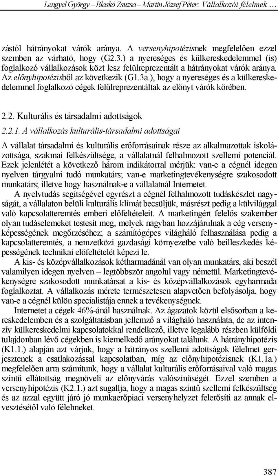 ), hogy a nyereséges és a külkereskedelemmel foglalkozó cégek felülreprezentáltak az előnyt várók körében. 2.2. Kulturális és társadalmi adottságok 2.2.1.