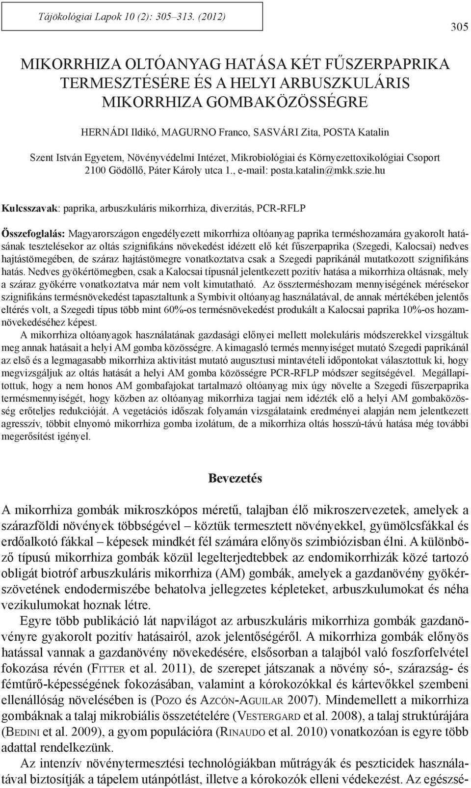 Egyetem, Növényvédelmi Intézet, Mikrobiológiai és Környezettoxikológiai Csoport 2100 Gödöllő, Páter Károly utca 1., e-mail: posta.katalin@mkk.szie.