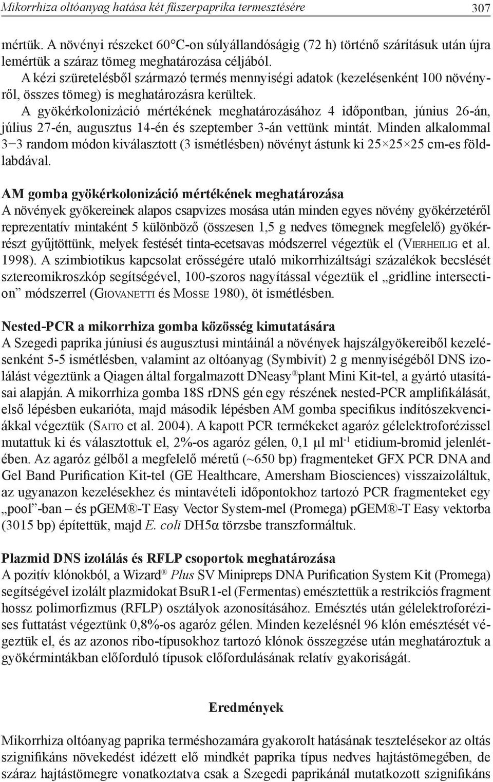 A gyökérkolonizáció mértékének meghatározásához 4 időpontban, június 26-án, július 27-én, augusztus 14-én és szeptember 3-án vettünk mintát.