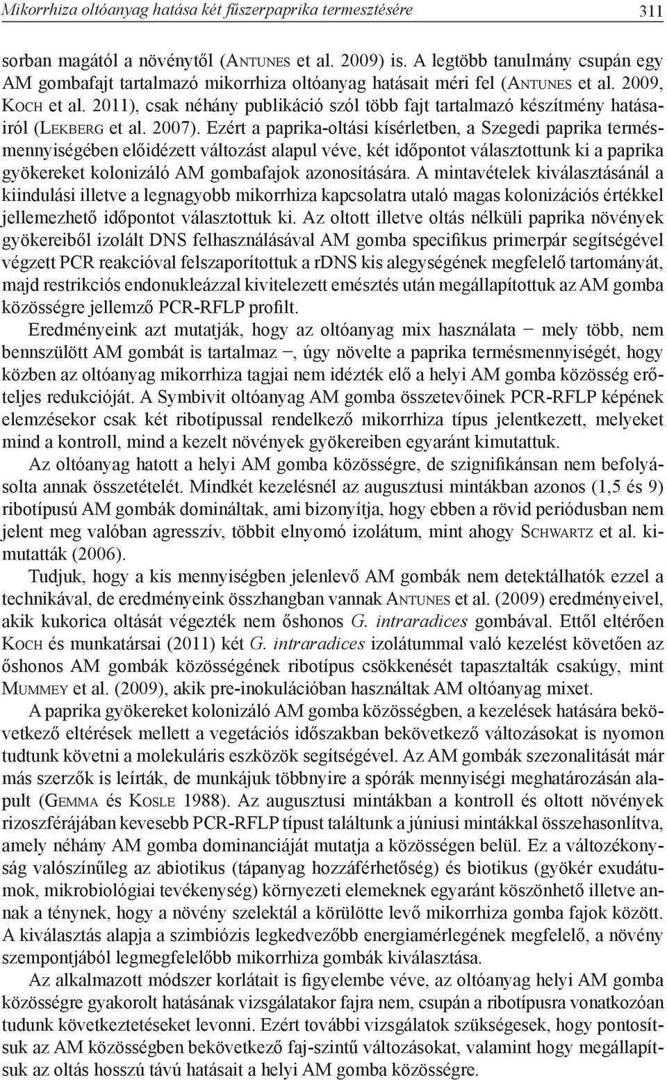 2011), csak néhány publikáció szól több fajt tartalmazó készítmény hatásairól (Lekberg et al. 2007).