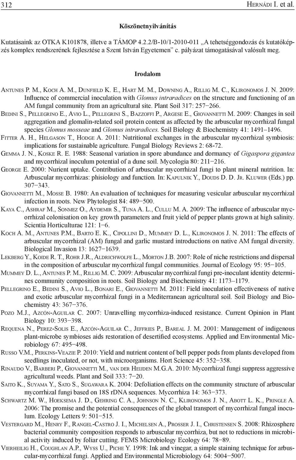 2009: Influence of commercial inoculation with Glomus intraradices on the structure and functioning of an AM fungal community from an agricultural site. Plant Soil 317: 257 266. Be d i n i S.