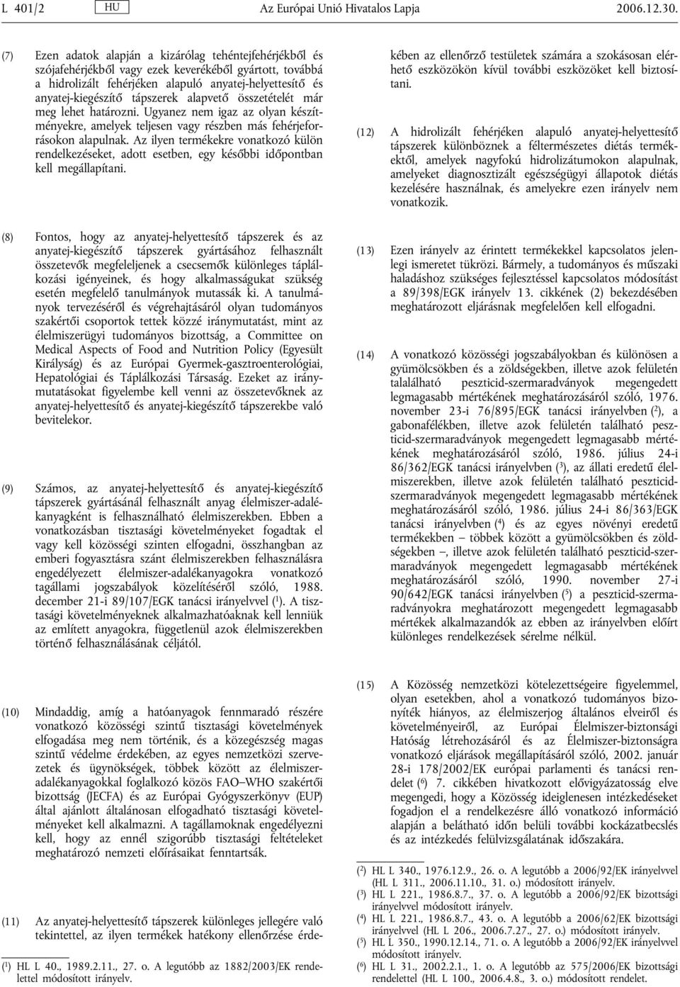 tápszerek alapvető összetételét már meg lehet határozni. Ugyanez nem igaz az olyan készítményekre, amelyek teljesen vagy részben más fehérjeforrásokon alapulnak.