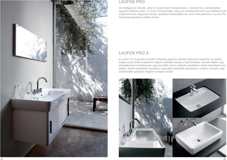 Egyszerű formák, optimális funkcionalitás és vonzó árak jellemzik a Laufen Pro fürdőszoba-garnitúra sokféle elemét.