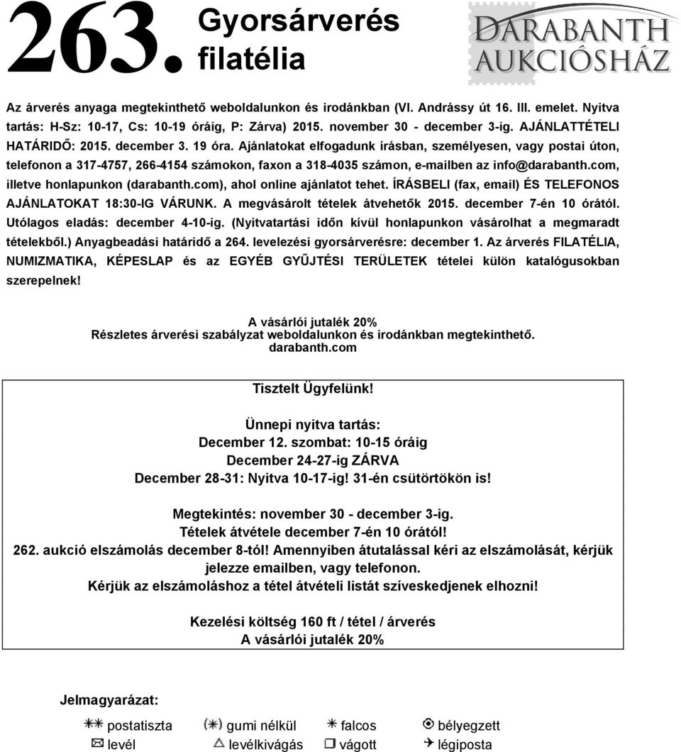 Ajánlatokat elfogadunk írásban, személyesen, vagy postai úton, telefonon a 317-4757, 266-4154 számokon, faxon a 318-4035 számon, e-mailben az info@darabanth.com, illetve honlapunkon (darabanth.