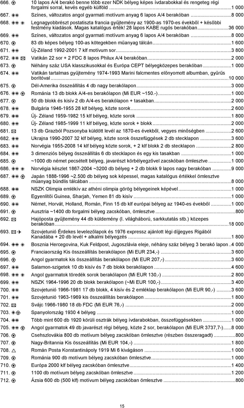 Magas katalógus érték! 28 lapos KABE rugós berakóban...36 000 669. Színes, változatos angol gyarmati motívum anyag 6 lapos A/4 berakóban...8 000 670.