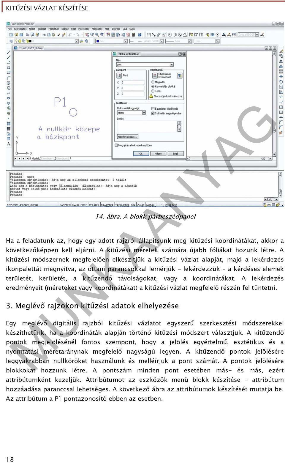 A kitűzési módszernek megfelelően elkészítjük a kitűzési vázlat alapját, majd a lekérdezés ikonpalettát megnyitva, az ottani parancsokkal lemérjük - lekérdezzük - a kérdéses elemek területét,