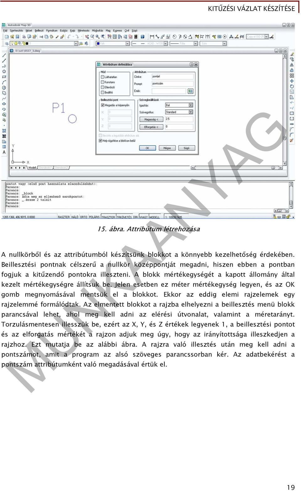 A blokk mértékegységét a kapott állomány által kezelt mértékegységre állítsuk be. Jelen esetben ez méter mértékegység legyen, és az OK gomb megnyomásával mentsük el a blokkot.