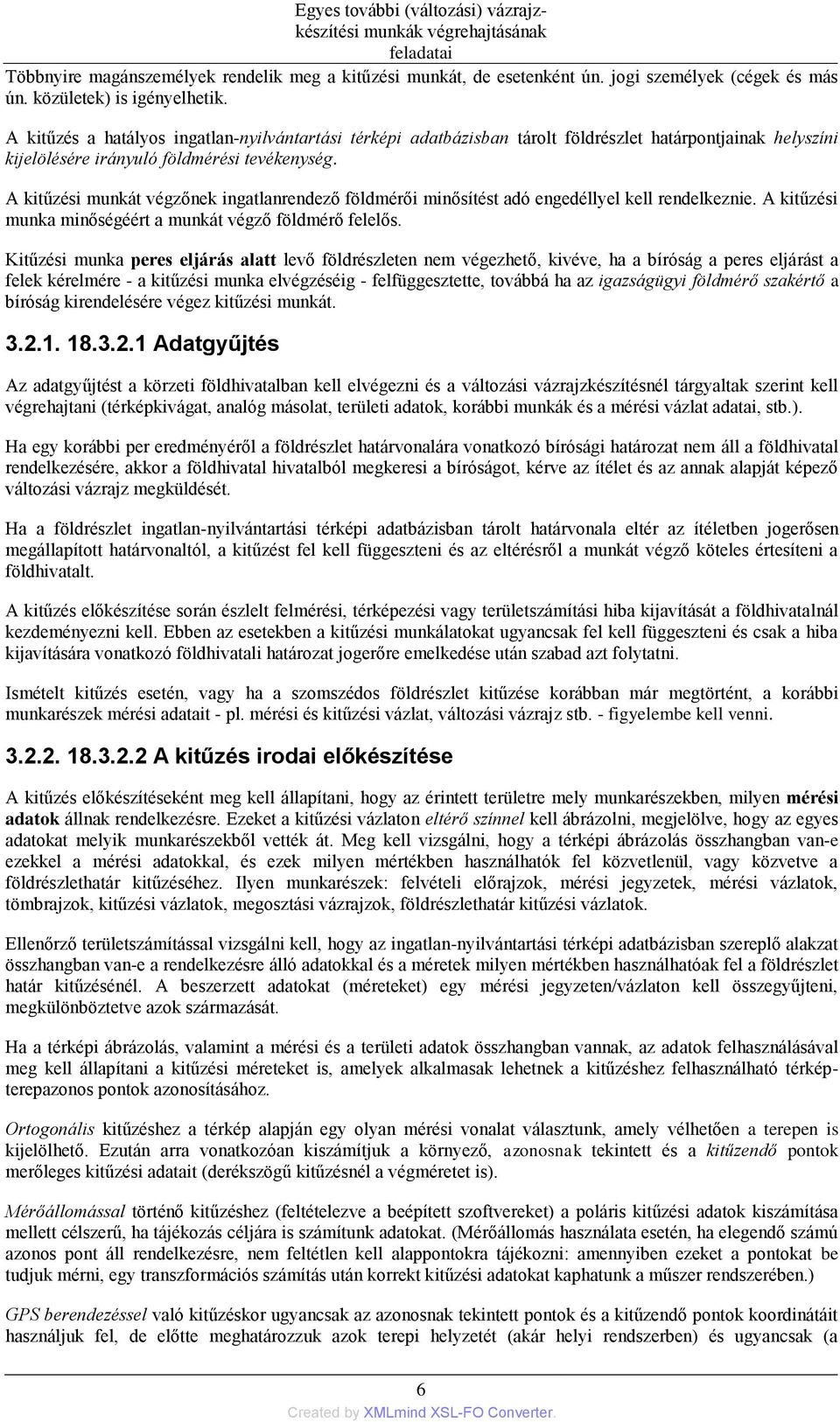 A kitűzési munkát végzőnek ingatlanrendező földmérői minősítést adó engedéllyel kell rendelkeznie. A kitűzési munka minőségéért a munkát végző földmérő felelős.