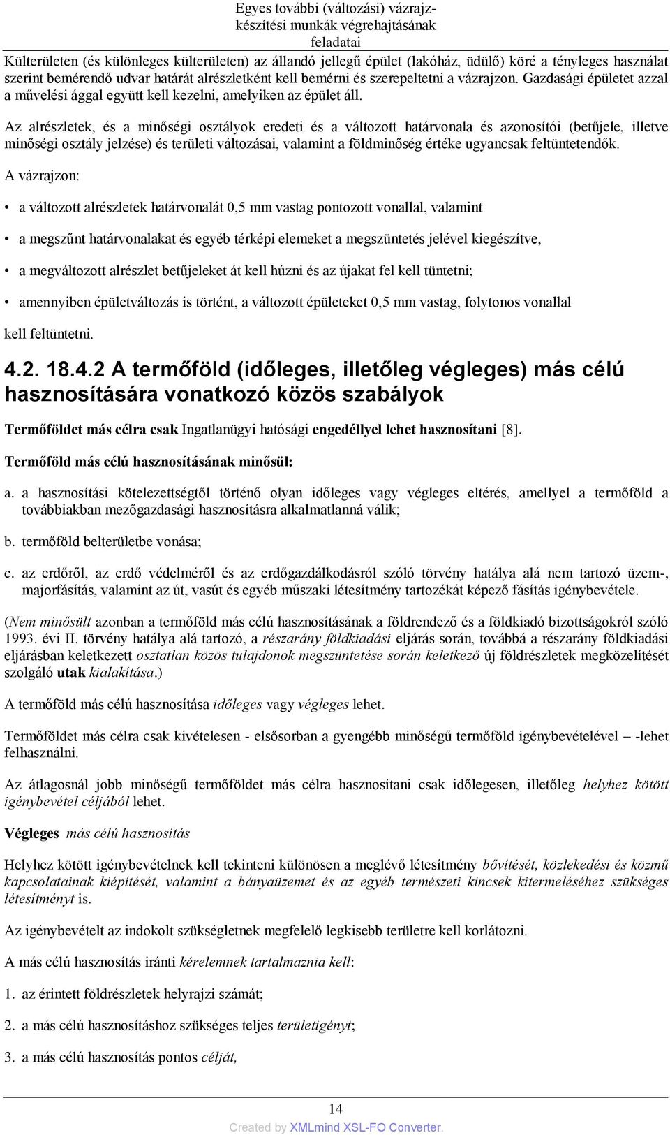 Az alrészletek, és a minőségi osztályok eredeti és a változott határvonala és azonosítói (betűjele, illetve minőségi osztály jelzése) és területi változásai, valamint a földminőség értéke ugyancsak