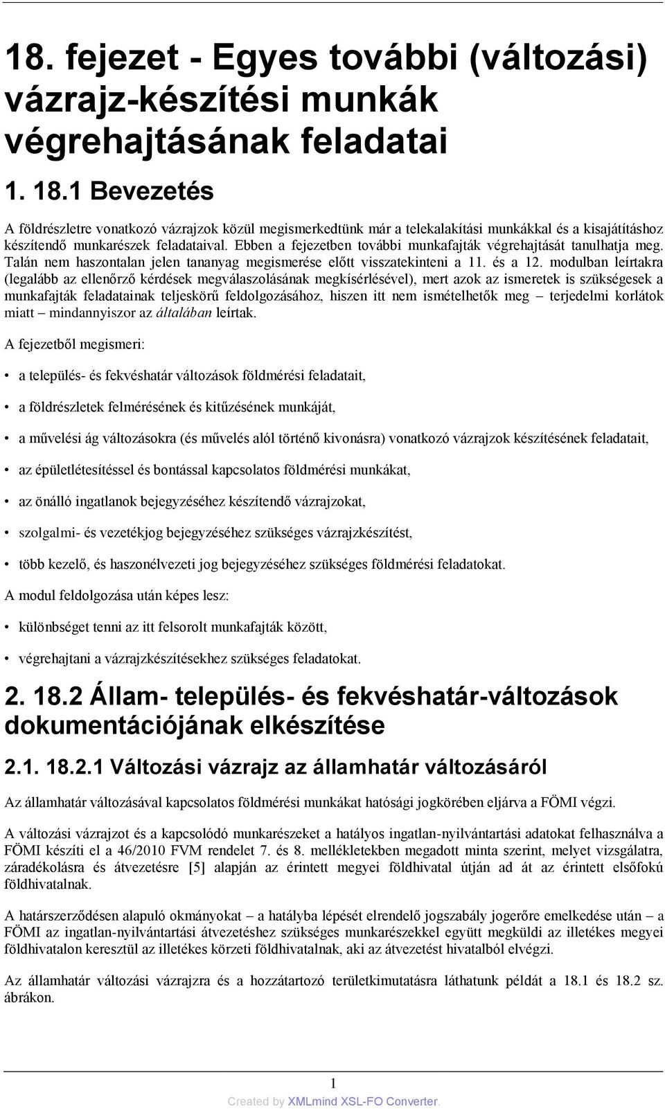 Ebben a fejezetben további munkafajták végrehajtását tanulhatja meg. Talán nem haszontalan jelen tananyag megismerése előtt visszatekinteni a 11. és a 12.