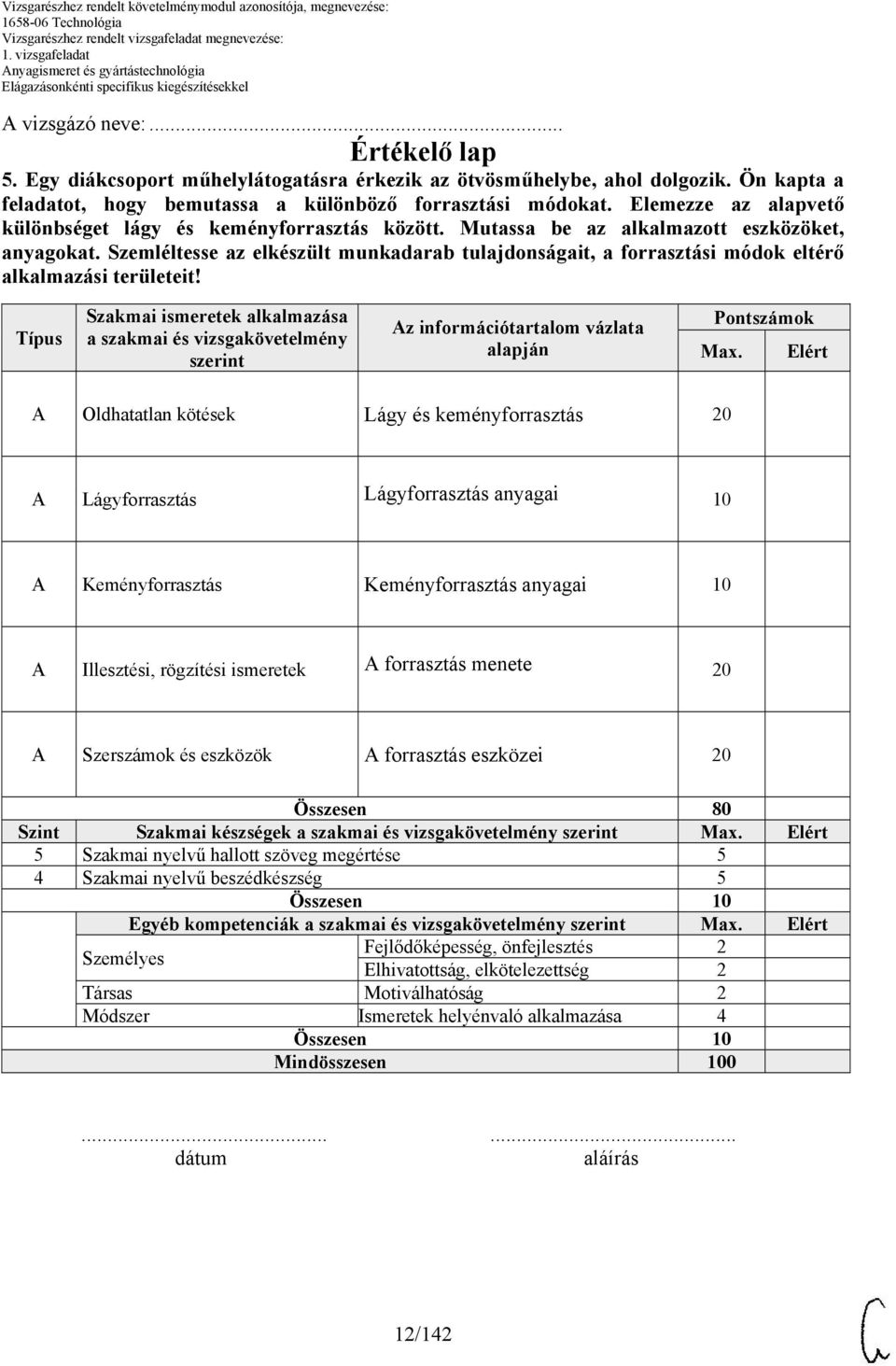 Szemléltesse az elkészült munkadarab tulajdonságait, a forrasztási módok eltérő alkalmazási területeit!