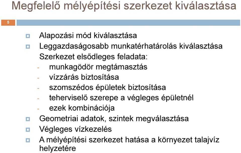 biztosítása - szomszédos épületek biztosítása - teherviselő szerepe a végleges épületnél - ezek