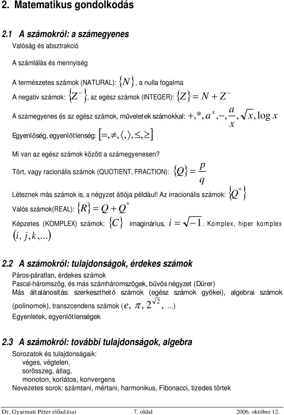 az egész számok, m veletek számokkal: Egyenl ség, egyenl tlenség:,,,,,,*, a x,, a x, x, log x Mi van az egész számok között a számegyenesen?