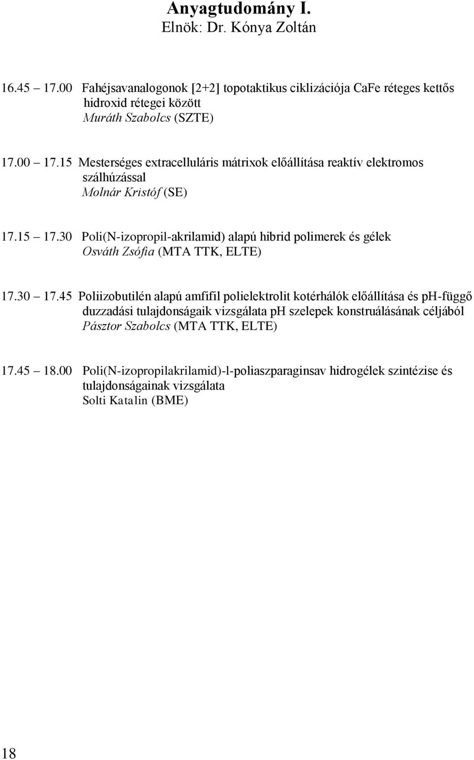30 Poli(N-izopropil-akrilamid) alapú hibrid polimerek és gélek Osváth Zsófia (MTA TTK, ELTE) 17.30 17.