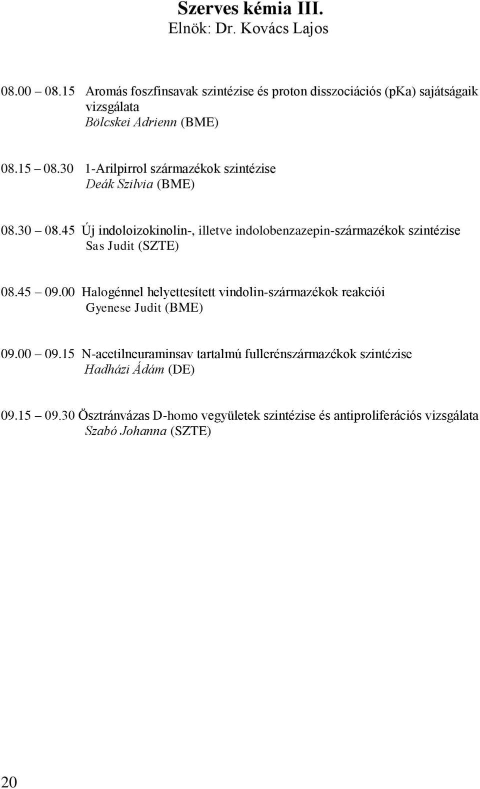 30 1-Arilpirrol származékok szintézise Deák Szilvia (BME) 08.30 08.