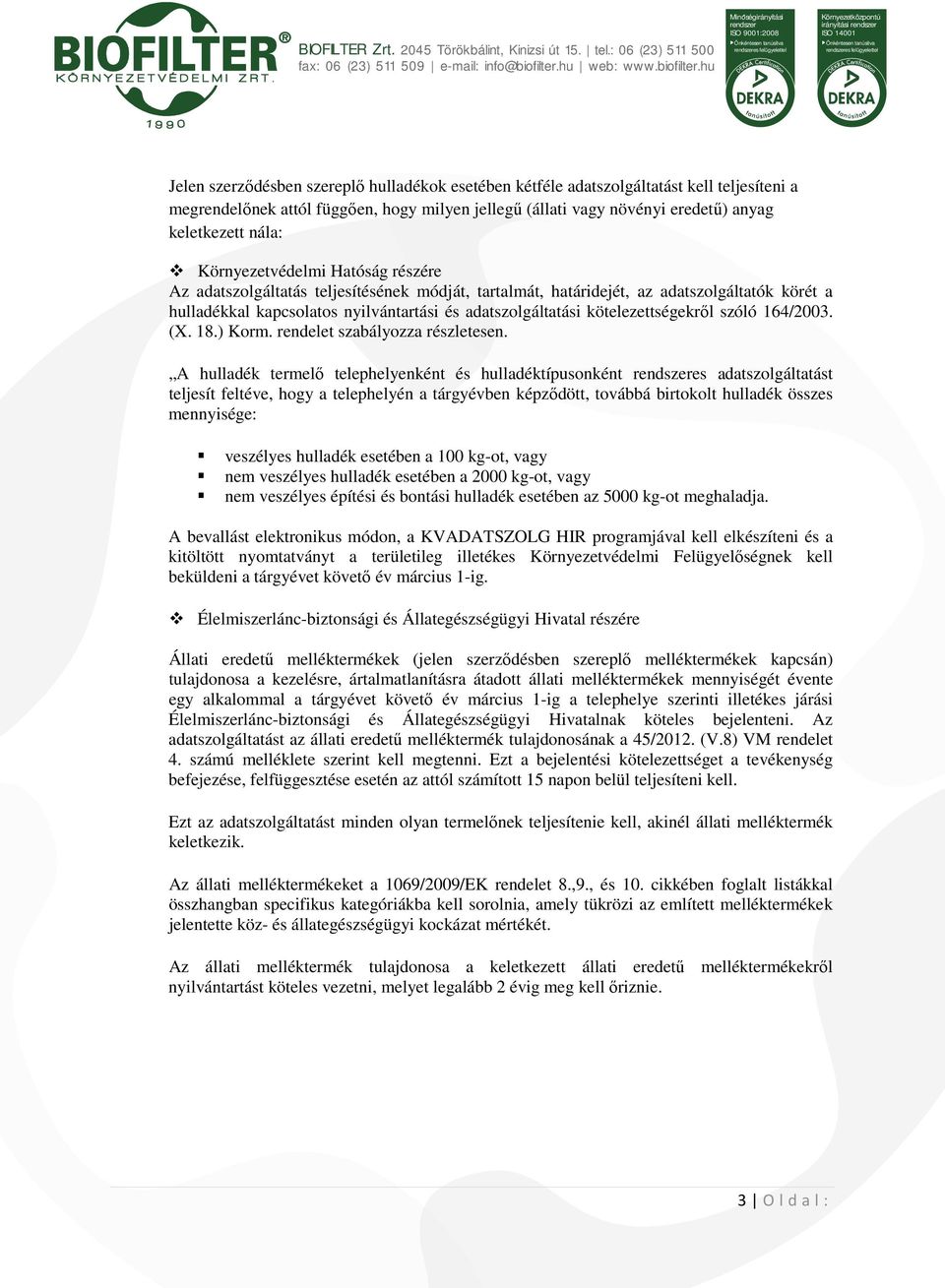 adatszolgáltatási kötelezettségekről szóló 164/2003. (X. 18.) Korm. rendelet szabályozza részletesen.