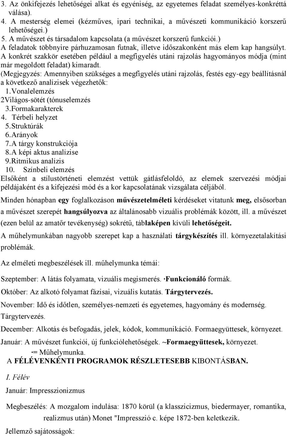 A konkrét szakkör esetében például a megfigyelés utáni rajzolás hagyományos módja (mint már megoldott feladat) kimaradt.