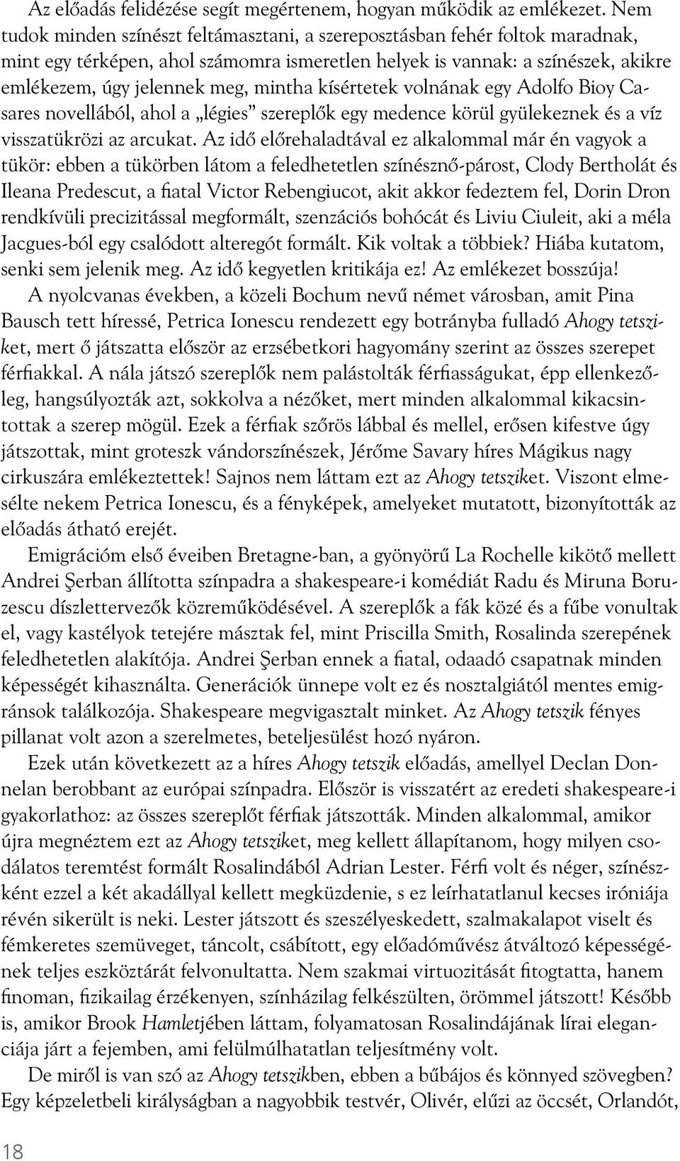 kísértetek volnának egy Adolfo Bioy Casares novellából, ahol a légies szerepl k egy medence körül gyülekeznek és a víz visszatükrözi az arcukat.