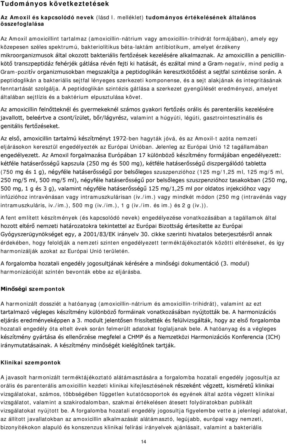 bakteriolítikus béta-laktám antibiotikum, amelyet érzékeny mikroorganizmusok által okozott bakteriális fertőzések kezelésére alkalmaznak.