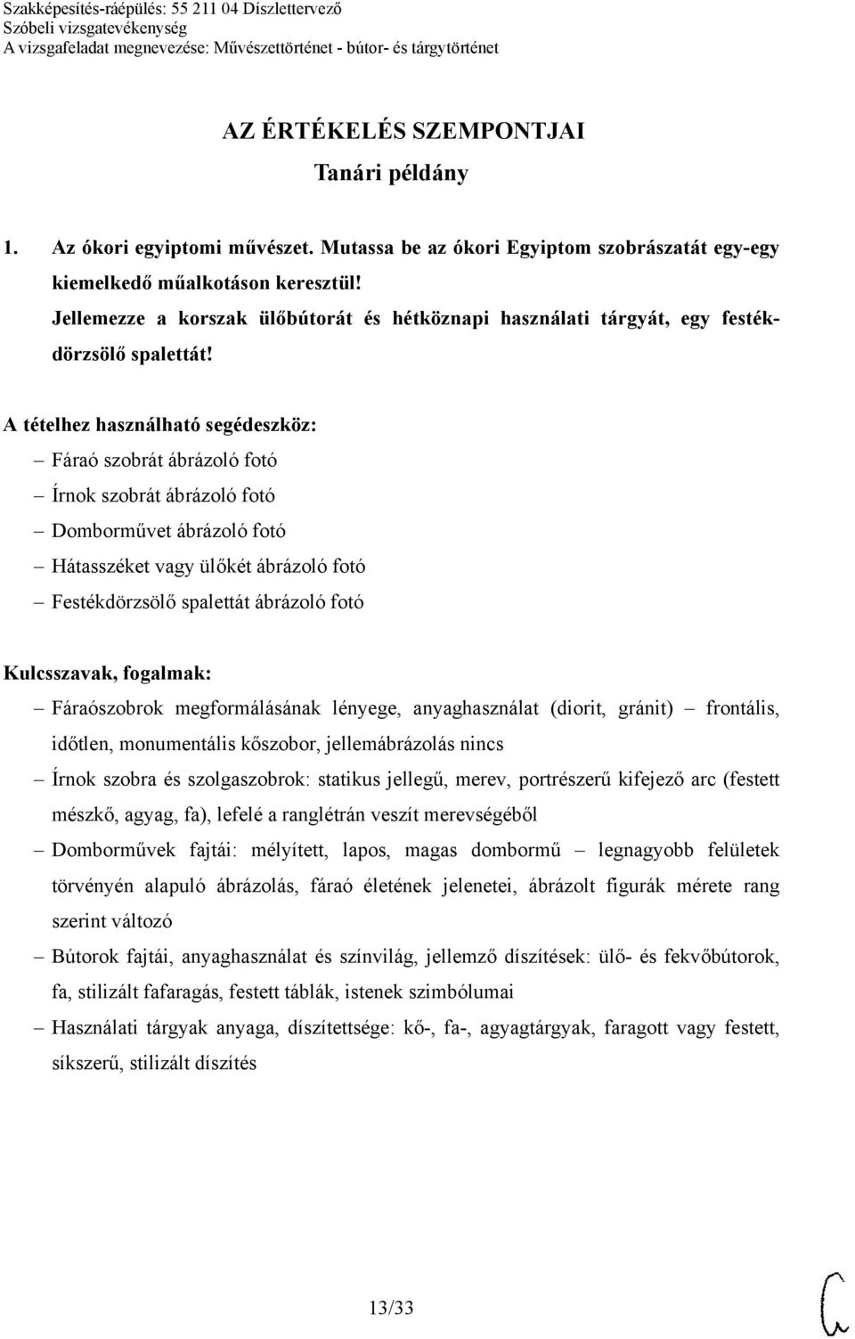 Fáraó szobrát ábrázoló fotó Írnok szobrát ábrázoló fotó Domborművet ábrázoló fotó Hátasszéket vagy ülőkét ábrázoló fotó Festékdörzsölő spalettát ábrázoló fotó Fáraószobrok megformálásának lényege,