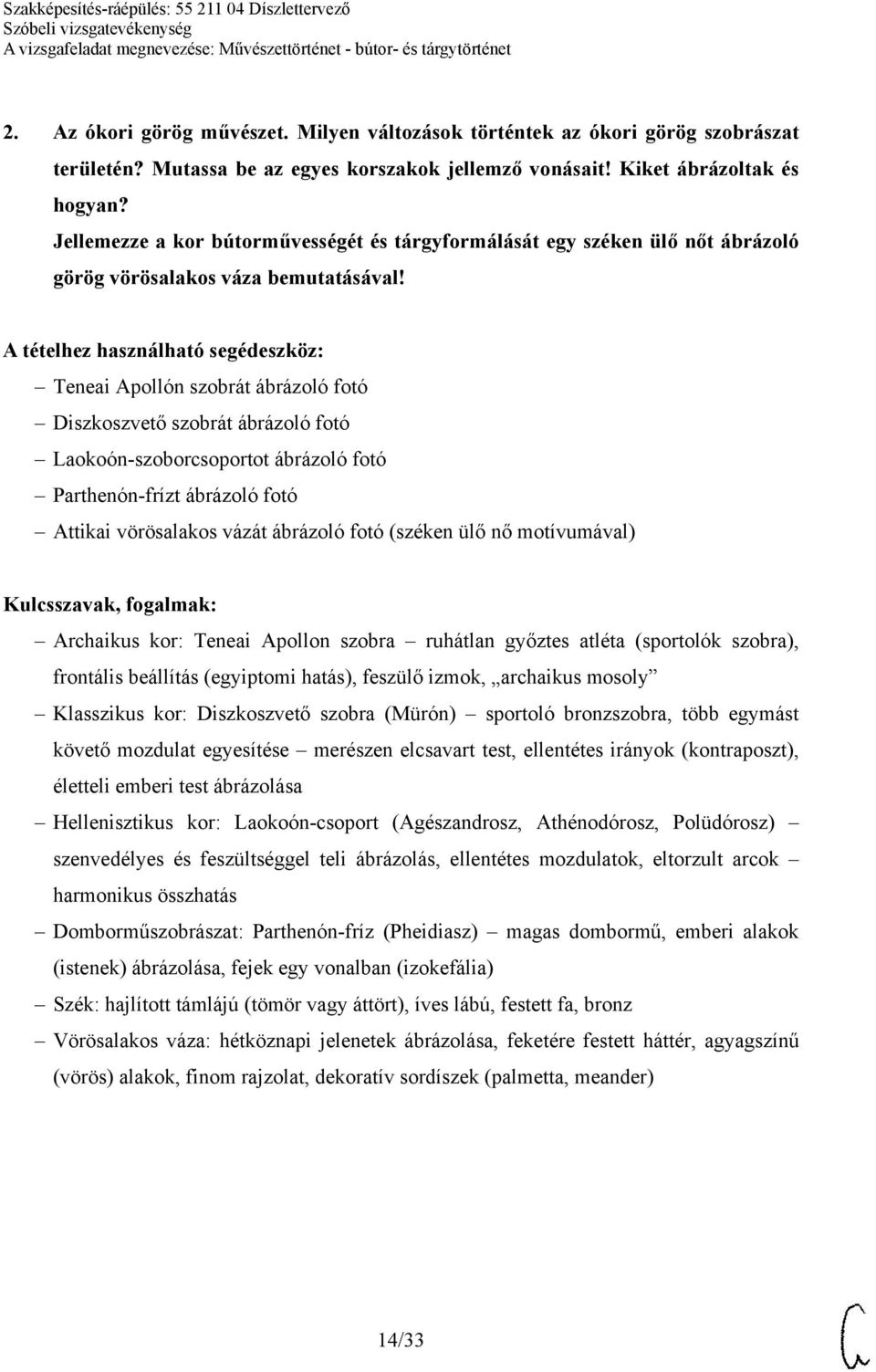 Teneai Apollón szobrát ábrázoló fotó Diszkoszvető szobrát ábrázoló fotó Laokoón-szoborcsoportot ábrázoló fotó Parthenón-frízt ábrázoló fotó Attikai vörösalakos vázát ábrázoló fotó (széken ülő nő