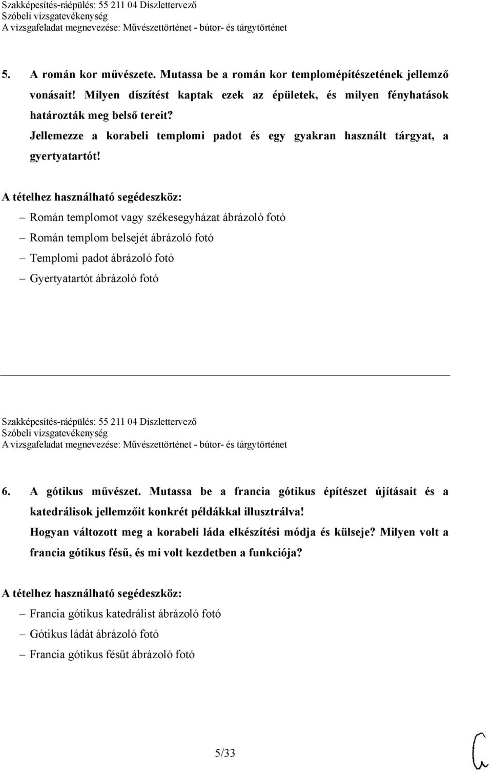 Román templomot vagy székesegyházat ábrázoló fotó Román templom belsejét ábrázoló fotó Templomi padot ábrázoló fotó Gyertyatartót ábrázoló fotó Szakképesítés-ráépülés: 55 211 04 Díszlettervező 6.