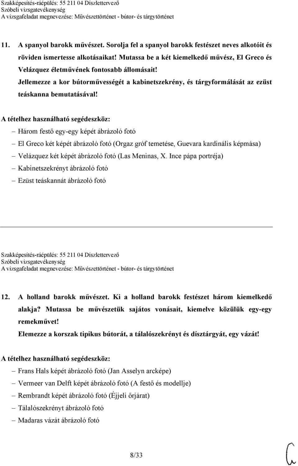 Három festő egy-egy képét ábrázoló fotó El Greco két képét ábrázoló fotó (Orgaz gróf temetése, Guevara kardinális képmása) Velázquez két képét ábrázoló fotó (Las Meninas, X.