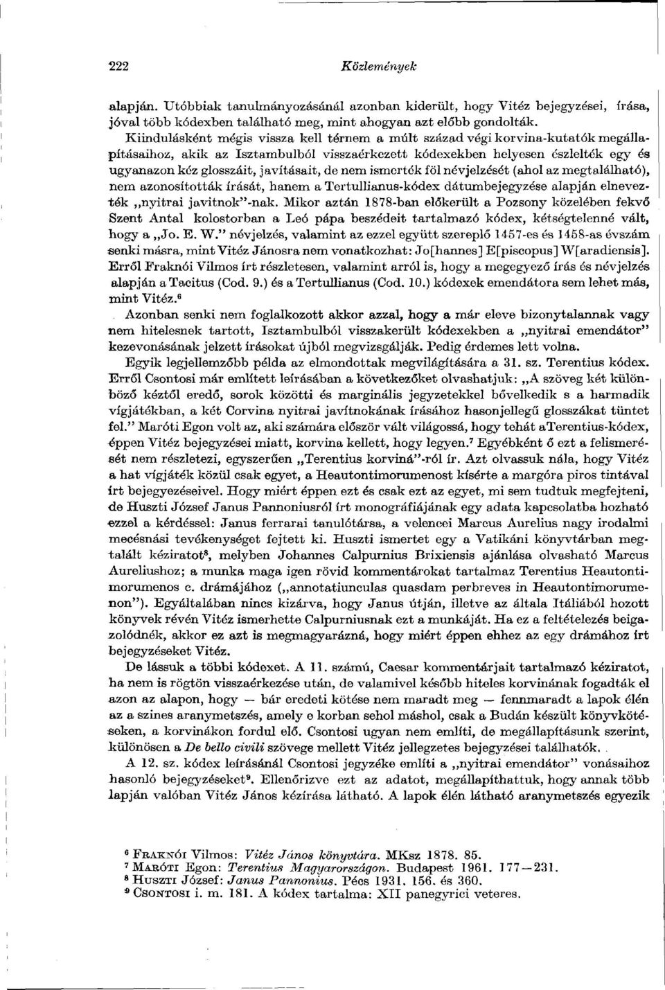 javításait, de nem ismerték föl névjelzésót (ahol az megtalálható), nem azonosították írását, hanem a Tertullianus-kódex dátumbejegyzése alapján elnevezték nyitrai javitnok"-nak.